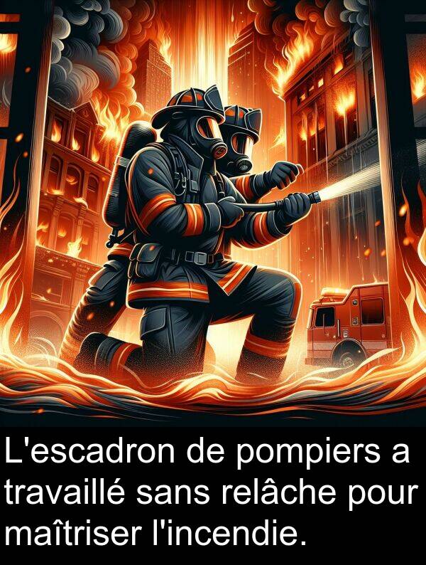 sans: L'escadron de pompiers a travaillé sans relâche pour maîtriser l'incendie.