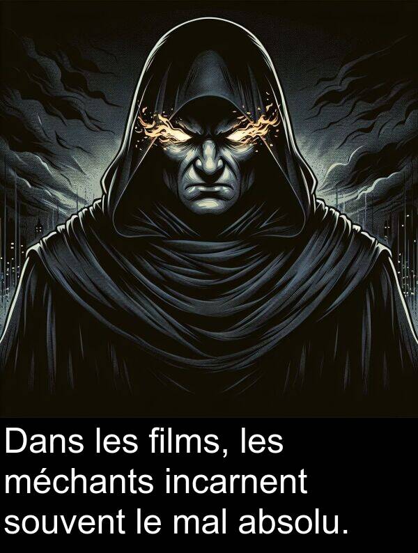 méchants: Dans les films, les méchants incarnent souvent le mal absolu.