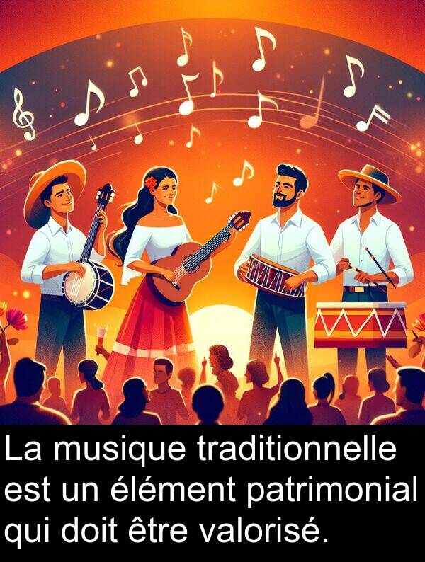 traditionnelle: La musique traditionnelle est un élément patrimonial qui doit être valorisé.