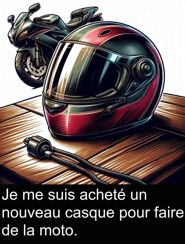 faire: Je me suis acheté un nouveau casque pour faire de la moto.