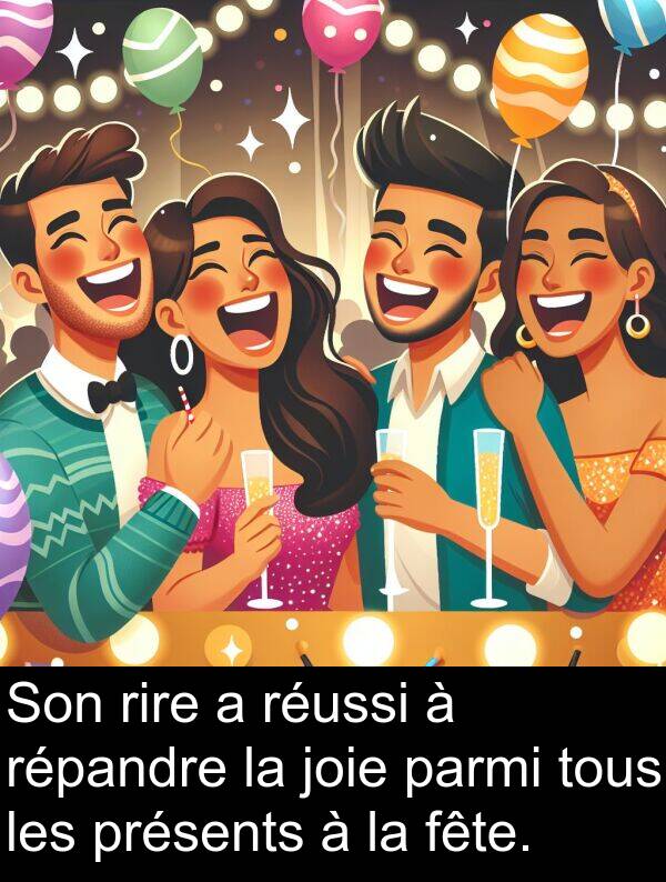 répandre: Son rire a réussi à répandre la joie parmi tous les présents à la fête.