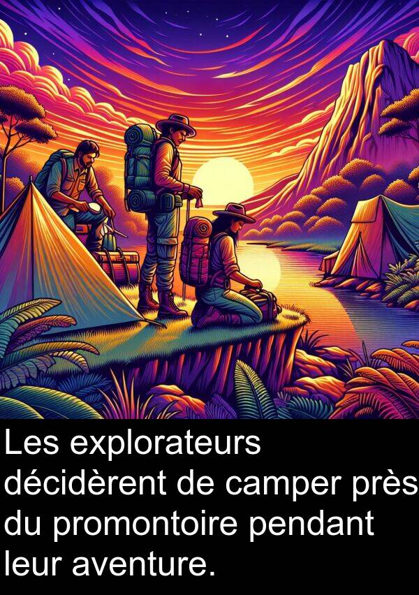 décidèrent: Les explorateurs décidèrent de camper près du promontoire pendant leur aventure.