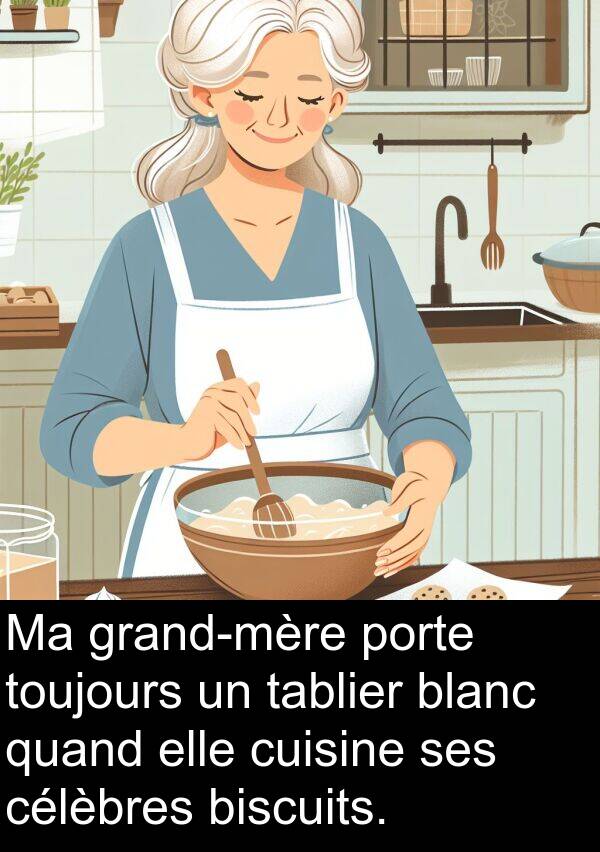 quand: Ma grand-mère porte toujours un tablier blanc quand elle cuisine ses célèbres biscuits.
