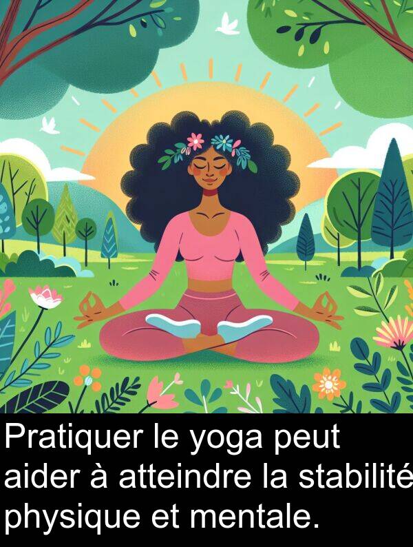 stabilité: Pratiquer le yoga peut aider à atteindre la stabilité physique et mentale.