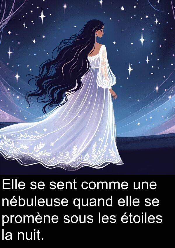quand: Elle se sent comme une nébuleuse quand elle se promène sous les étoiles la nuit.