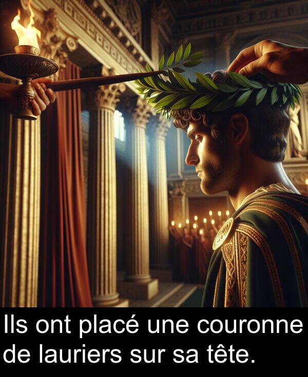 ont: Ils ont placé une couronne de lauriers sur sa tête.