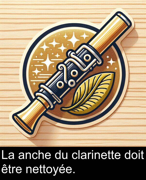 anche: La anche du clarinette doit être nettoyée.