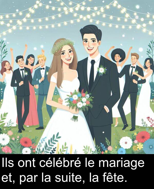 ont: Ils ont célébré le mariage et, par la suite, la fête.