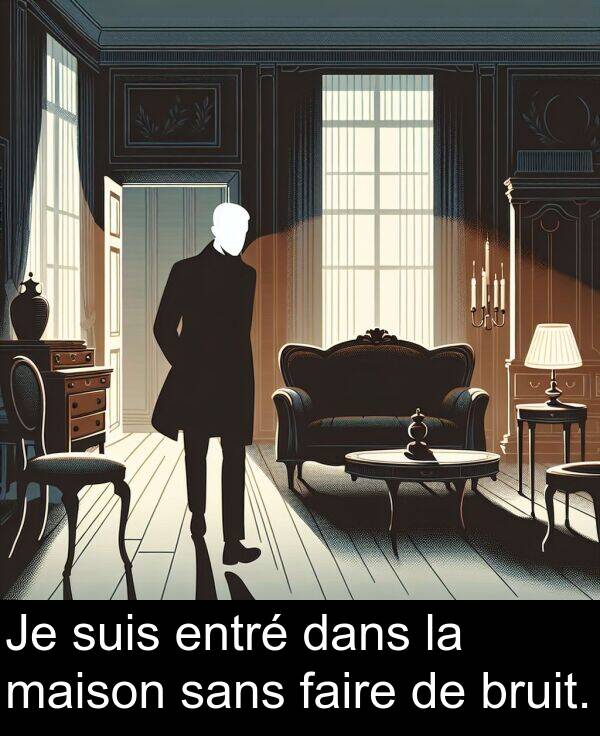 sans: Je suis entré dans la maison sans faire de bruit.