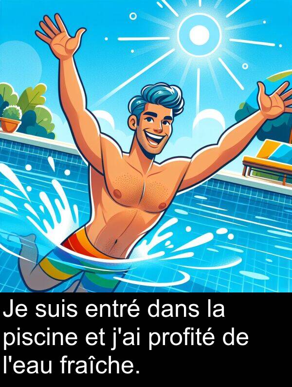 suis: Je suis entré dans la piscine et j'ai profité de l'eau fraîche.