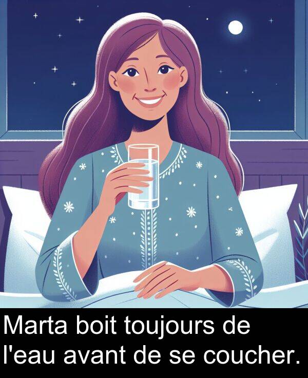 avant: Marta boit toujours de l'eau avant de se coucher.