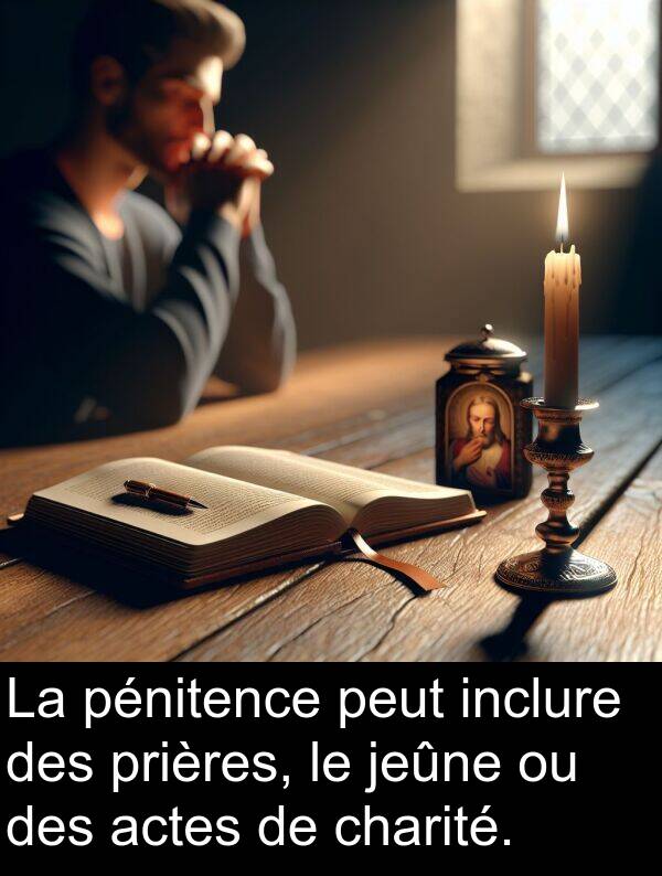 jeûne: La pénitence peut inclure des prières, le jeûne ou des actes de charité.