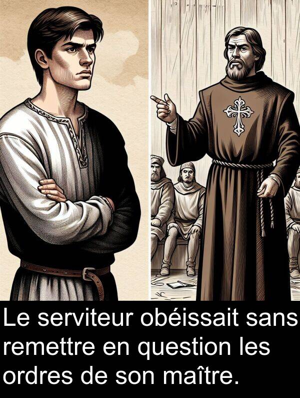 obéissait: Le serviteur obéissait sans remettre en question les ordres de son maître.