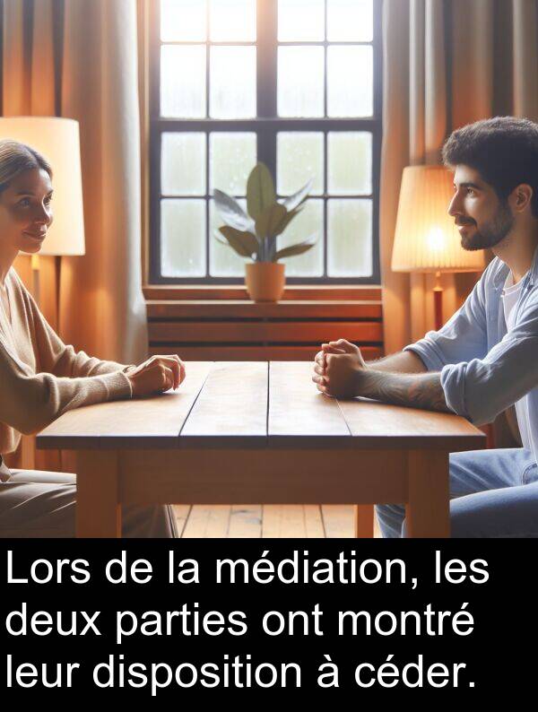 céder: Lors de la médiation, les deux parties ont montré leur disposition à céder.