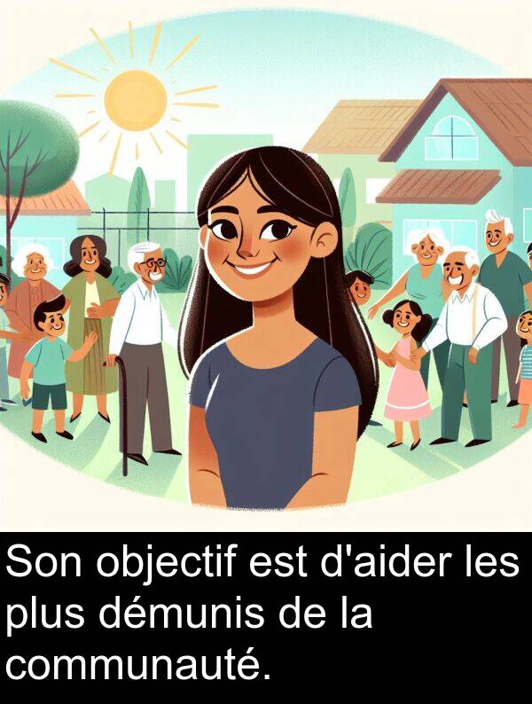 objectif: Son objectif est d'aider les plus démunis de la communauté.