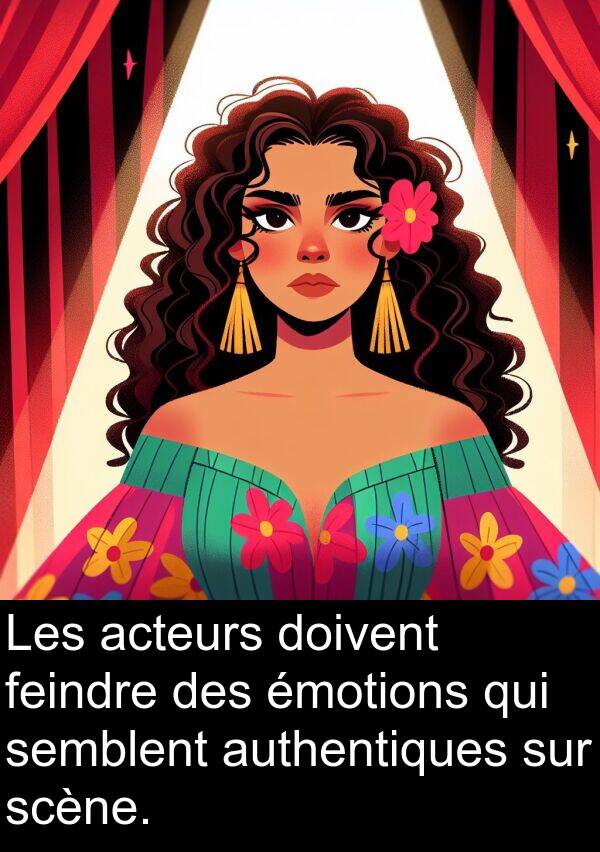 feindre: Les acteurs doivent feindre des émotions qui semblent authentiques sur scène.