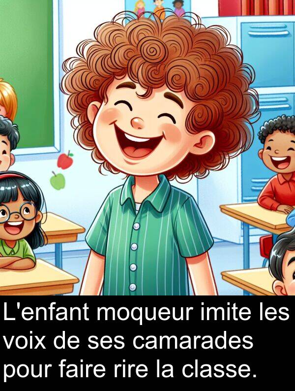 faire: L'enfant moqueur imite les voix de ses camarades pour faire rire la classe.