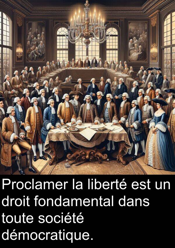 liberté: Proclamer la liberté est un droit fondamental dans toute société démocratique.