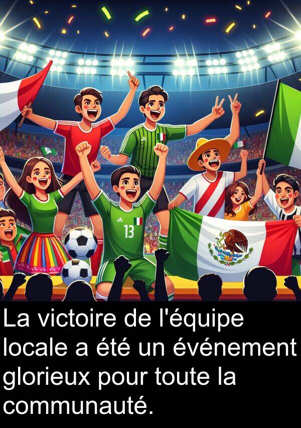 communauté: La victoire de l'équipe locale a été un événement glorieux pour toute la communauté.