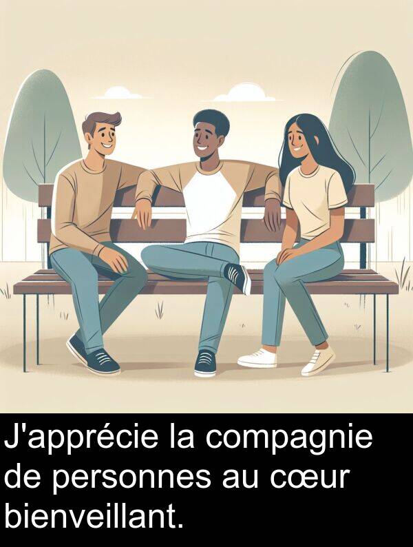 bienveillant: J'apprécie la compagnie de personnes au cœur bienveillant.