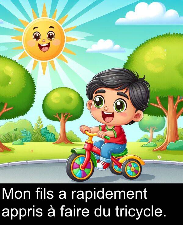 rapidement: Mon fils a rapidement appris à faire du tricycle.