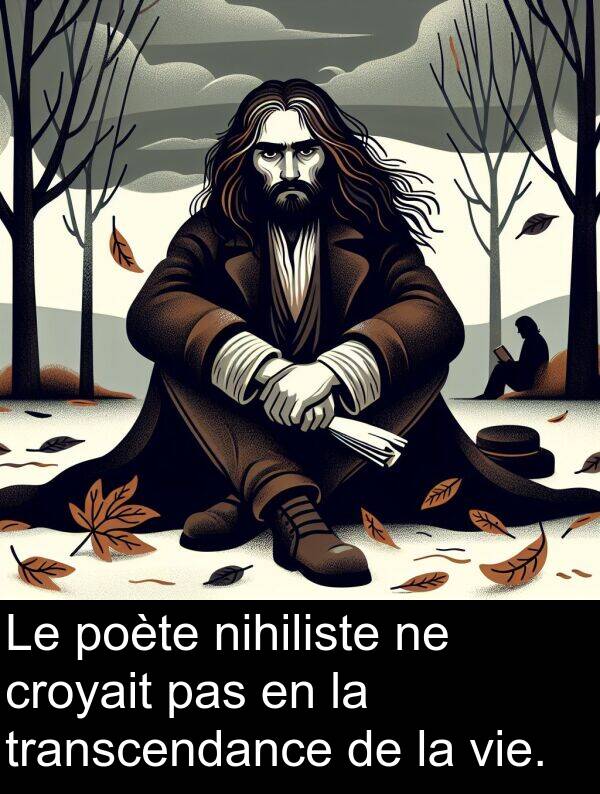 vie: Le poète nihiliste ne croyait pas en la transcendance de la vie.