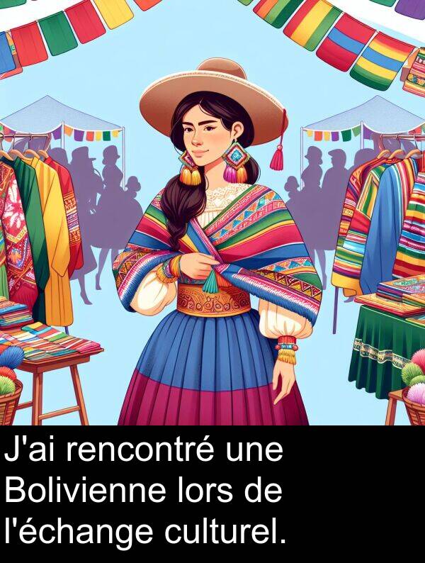 rencontré: J'ai rencontré une Bolivienne lors de l'échange culturel.