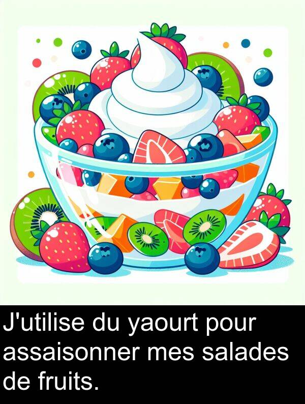 salades: J'utilise du yaourt pour assaisonner mes salades de fruits.