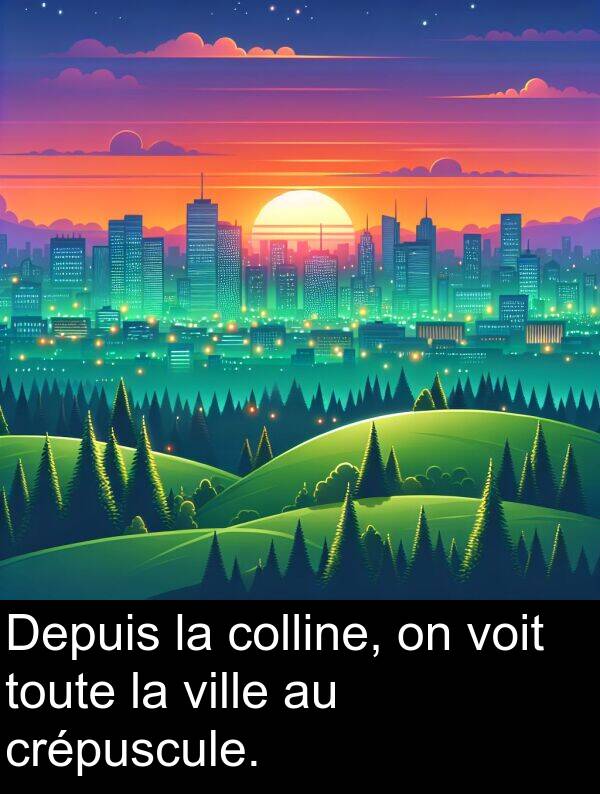 voit: Depuis la colline, on voit toute la ville au crépuscule.