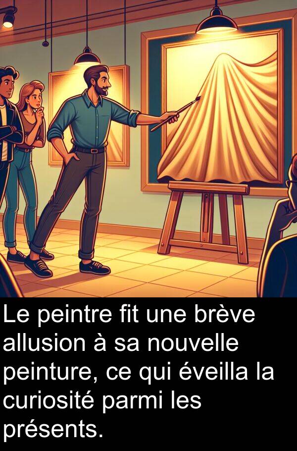 éveilla: Le peintre fit une brève allusion à sa nouvelle peinture, ce qui éveilla la curiosité parmi les présents.