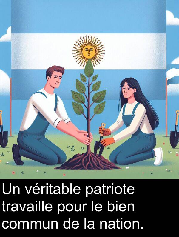 nation: Un véritable patriote travaille pour le bien commun de la nation.