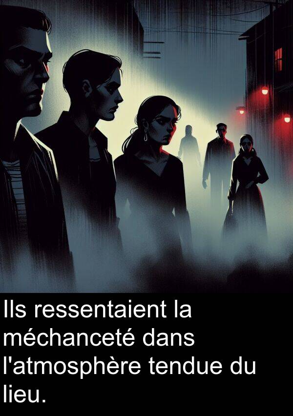 tendue: Ils ressentaient la méchanceté dans l'atmosphère tendue du lieu.