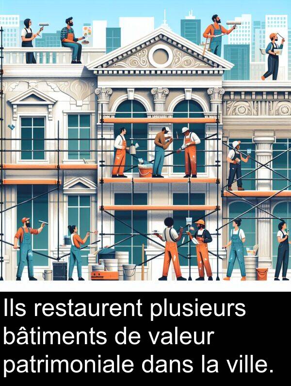 valeur: Ils restaurent plusieurs bâtiments de valeur patrimoniale dans la ville.
