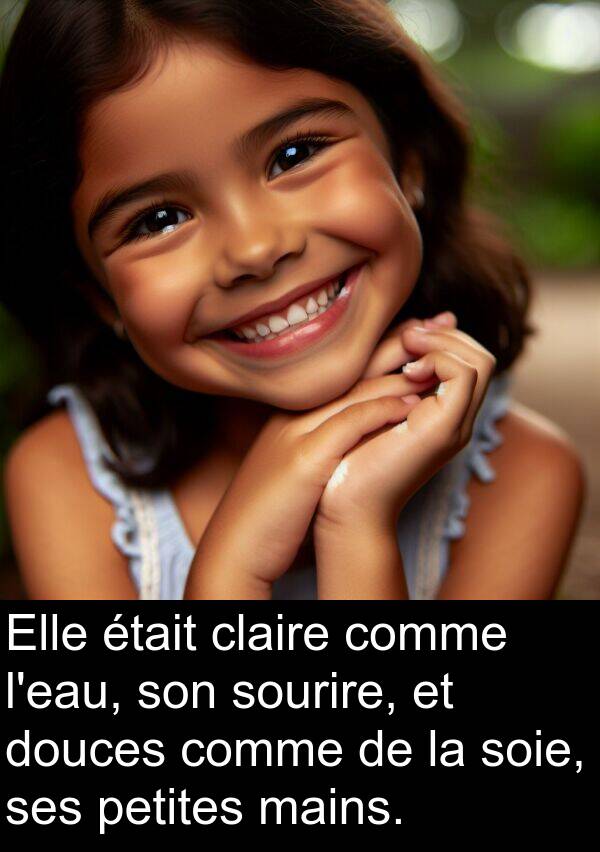 mains: Elle était claire comme l'eau, son sourire, et douces comme de la soie, ses petites mains.