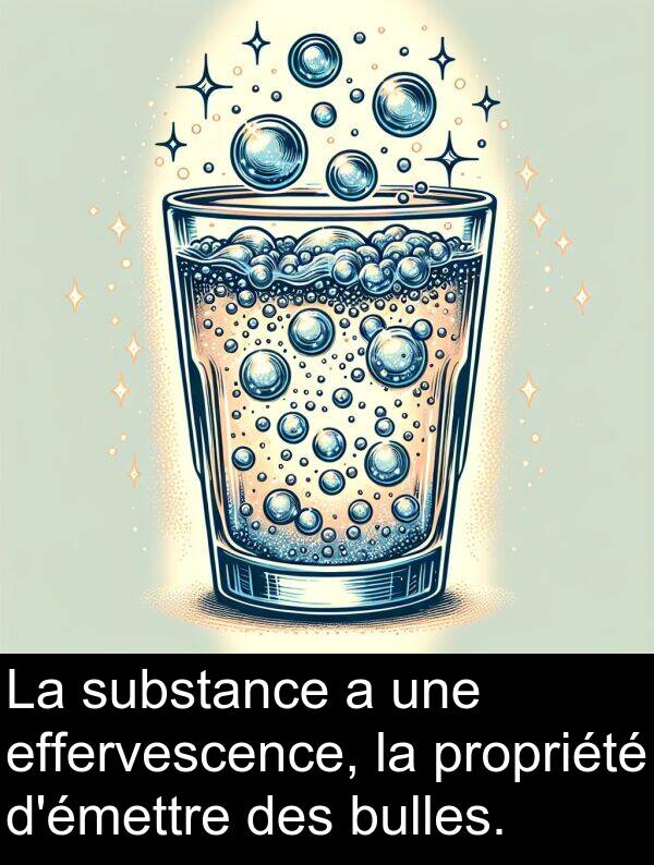 effervescence: La substance a une effervescence, la propriété d'émettre des bulles.