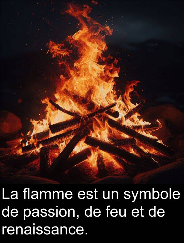 flamme: La flamme est un symbole de passion, de feu et de renaissance.