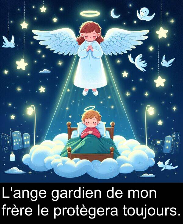 mon: L'ange gardien de mon frère le protègera toujours.