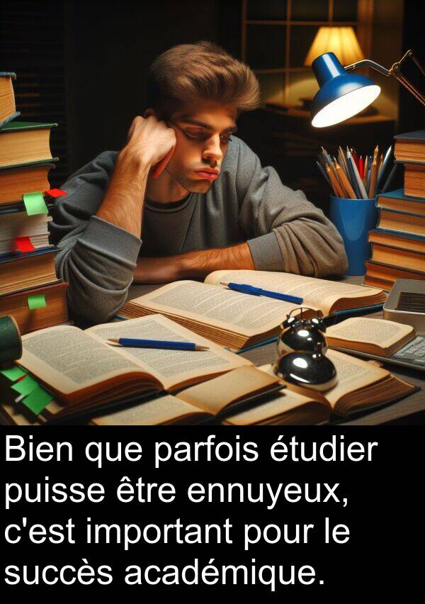 important: Bien que parfois étudier puisse être ennuyeux, c'est important pour le succès académique.