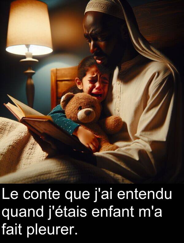 quand: Le conte que j'ai entendu quand j'étais enfant m'a fait pleurer.