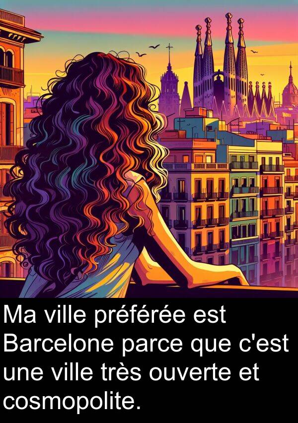 cosmopolite: Ma ville préférée est Barcelone parce que c'est une ville très ouverte et cosmopolite.