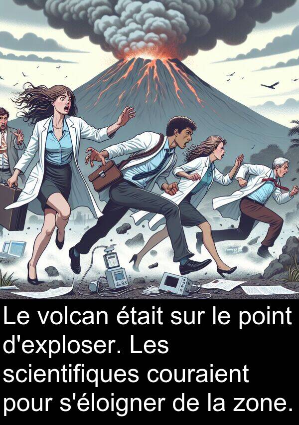 scientifiques: Le volcan était sur le point d'exploser. Les scientifiques couraient pour s'éloigner de la zone.