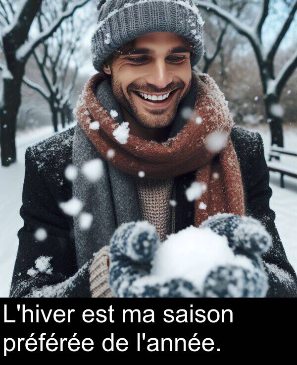 préférée: L'hiver est ma saison préférée de l'année.