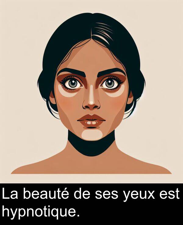 beauté: La beauté de ses yeux est hypnotique.