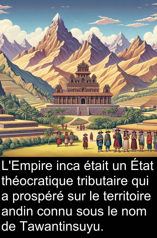 tributaire: L'Empire inca était un État théocratique tributaire qui a prospéré sur le territoire andin connu sous le nom de Tawantinsuyu.