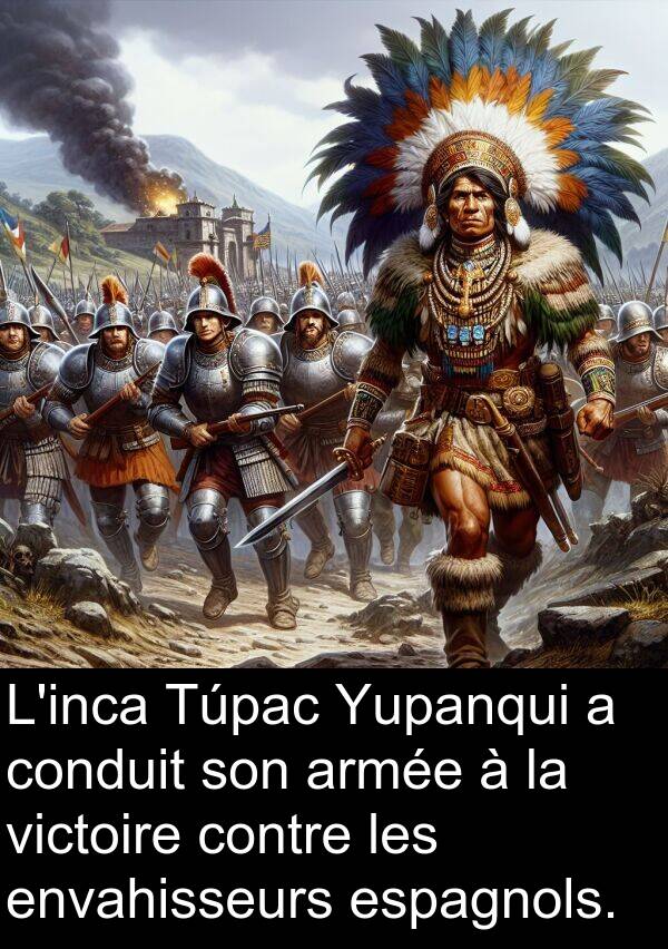 envahisseurs: L'inca Túpac Yupanqui a conduit son armée à la victoire contre les envahisseurs espagnols.