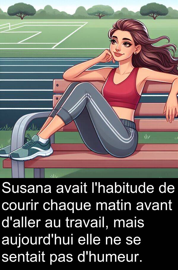 sentait: Susana avait l'habitude de courir chaque matin avant d'aller au travail, mais aujourd'hui elle ne se sentait pas d'humeur.