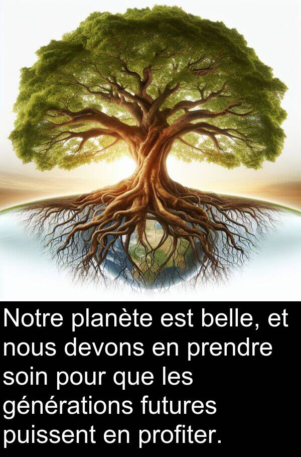 belle: Notre planète est belle, et nous devons en prendre soin pour que les générations futures puissent en profiter.