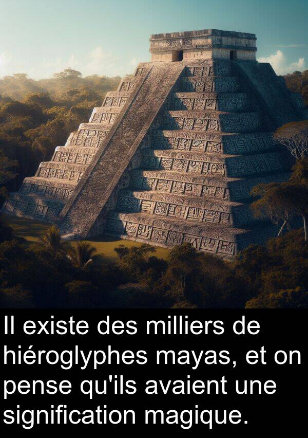 magique: Il existe des milliers de hiéroglyphes mayas, et on pense qu'ils avaient une signification magique.