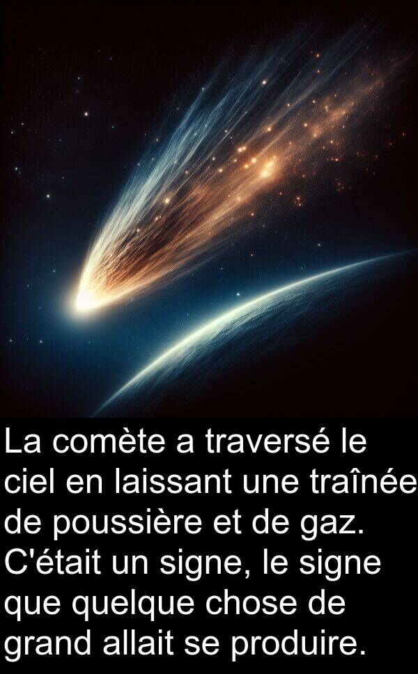 laissant: La comète a traversé le ciel en laissant une traînée de poussière et de gaz. C'était un signe, le signe que quelque chose de grand allait se produire.