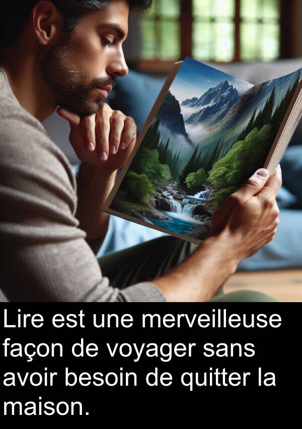 quitter: Lire est une merveilleuse façon de voyager sans avoir besoin de quitter la maison.